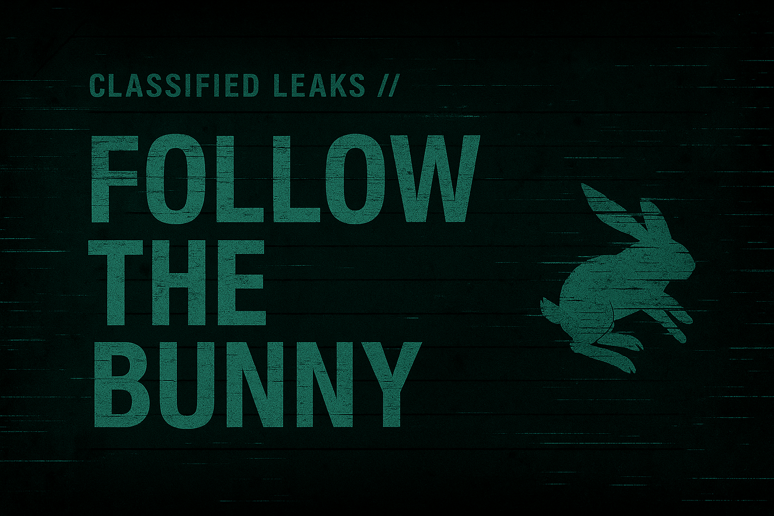 Classified Leaks - FOLLOW THE BUNNY